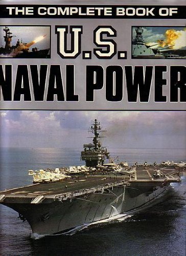 Complete Book of United States Naval Power Politics & History