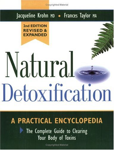 Natural Detoxification: A Practical Encyclopedia : The Complete Guide to Clearing Your Body of Toxins Health, Nutrition & Fitness