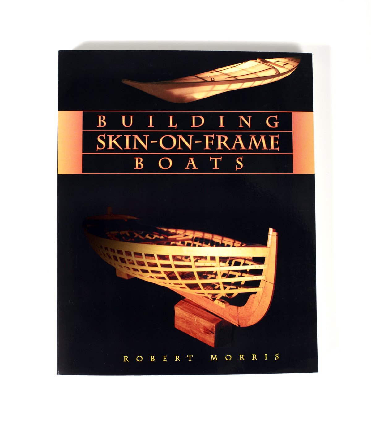 Building Skin-On-Frame Boats: Building on a Ten-Thousand Year Tradition Hobbies & Crafts