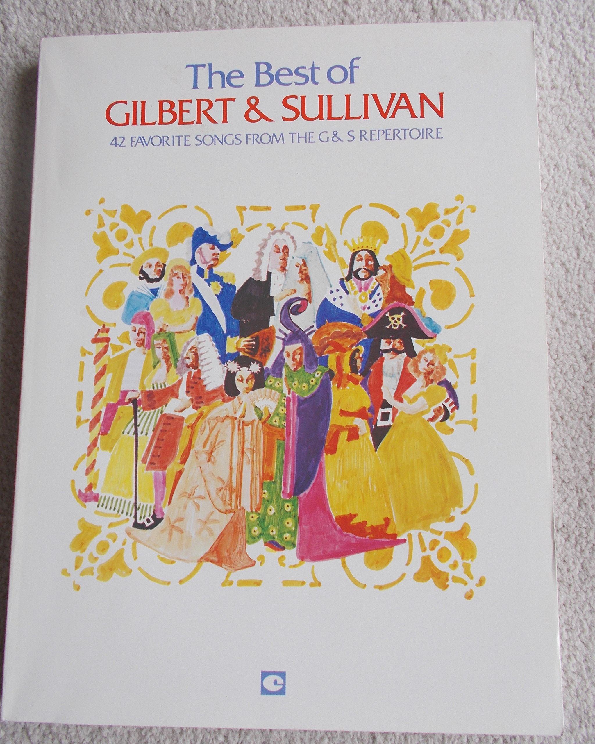 Best of Gilbert and Sullivan: Forty-Two Favorite Songs from the G&s Repertoire Arts & Music