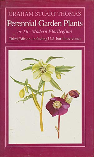 Perennial Garden Plants: Or the Modern Florilegium : A Concise Account of Herbaceous Plants, Including Bulbs, for General Garden Use Garden & Plants