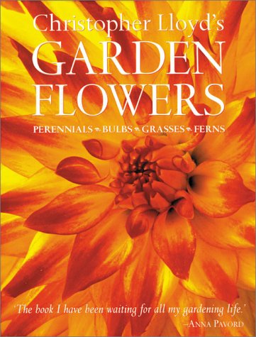 Christopher Lloyd's Garden Flowers: Perennials, Bulbs, Grasses, Ferns Garden & Plants