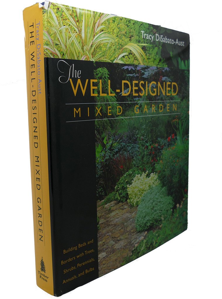 The Well-Designed Mixed Garden: Building Beds and Borders With Trees, Shrubs, Perennials, Annuals, and Bulbs Garden & Plants