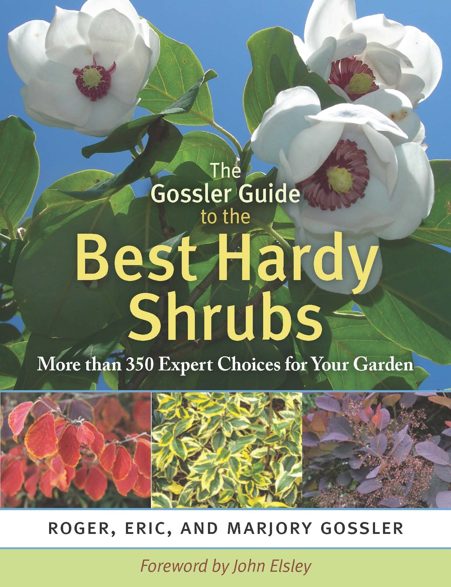 The Gossler Guide to the Best Hardy Shrubs: More Than 350 Expert Choices for Your Garden Garden & Plants
