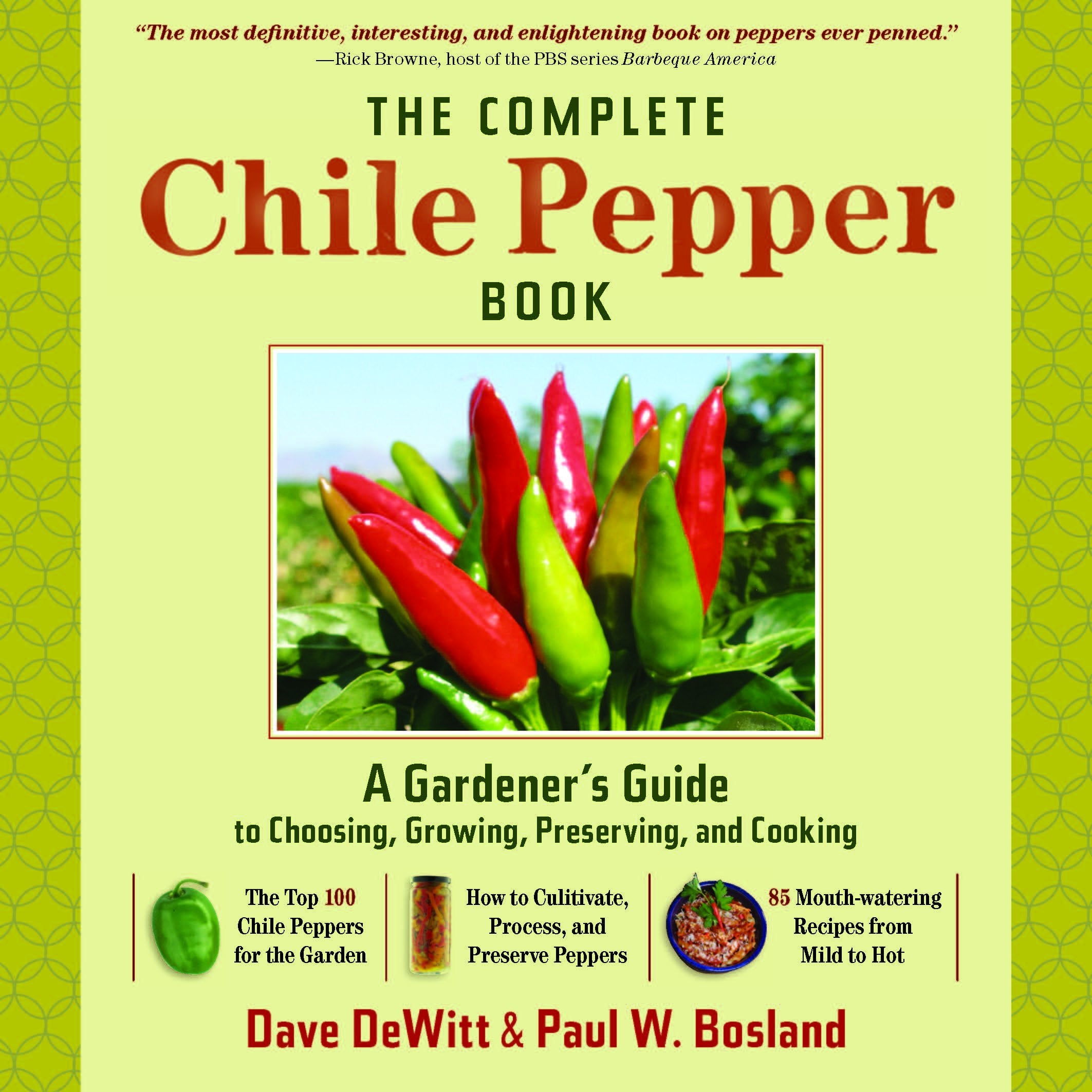 Complete Chile Pepper Book: A Gardener's Guide to Choosing, Growing, Preserving, and Cooking Garden & Plants