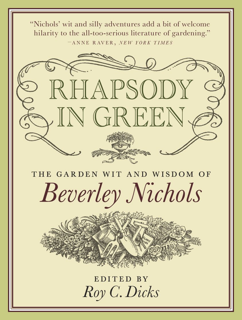 Rhapsody in Green: The Garden Wit and Wisdom of Beverley Nichols Garden & Plants