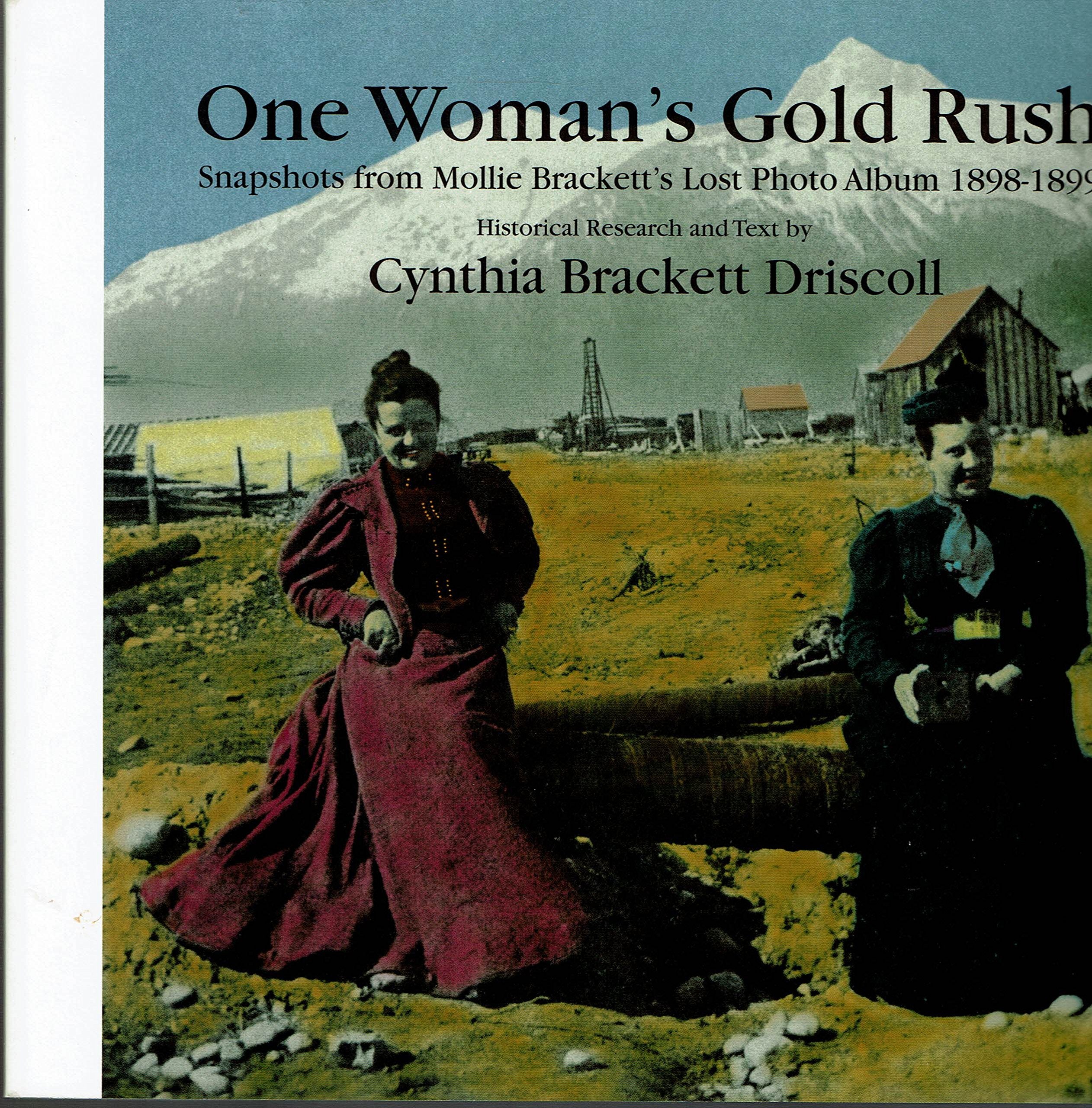 One Woman's Gold Rush: Snapshots from Mollie Brackett's Lost Photo Album 1898-1899 Politics & History