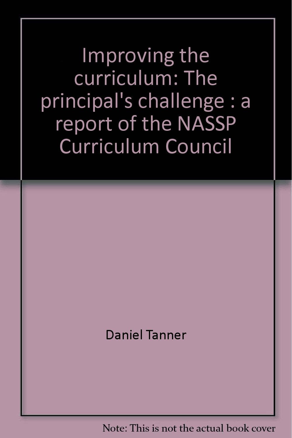 Improving the curriculum: The principal's challenge : a report of the NASSP Curriculum Council Books