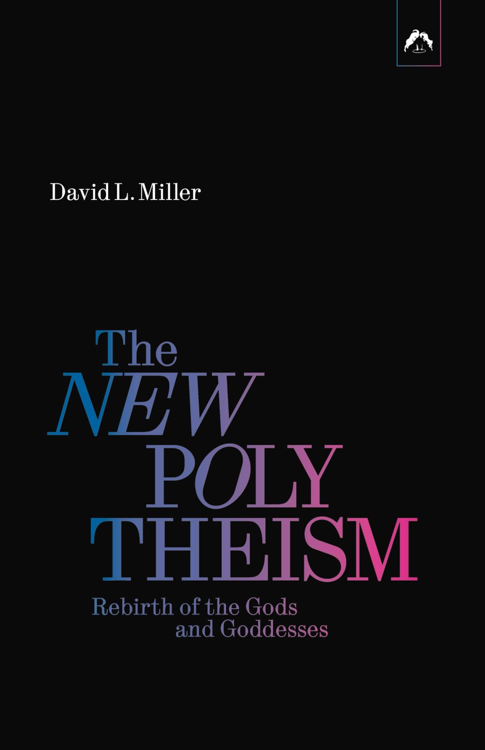 The New Polytheism: Rebirth of the Gods and Goddesses Classics