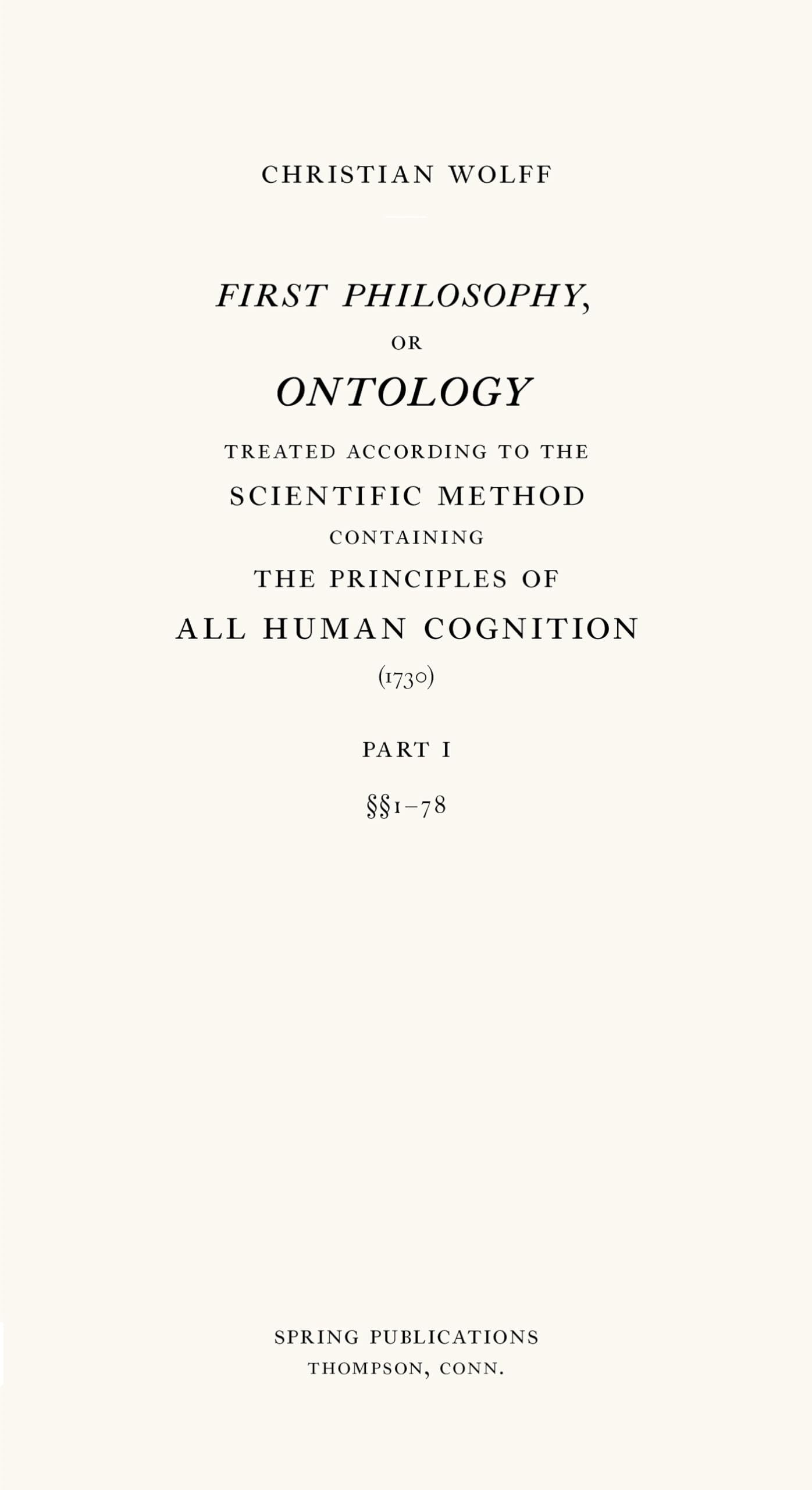 First Philosophy, or Ontology: Treated According to the Scientific Method, Containing the Principles of All Human Cognition Philosophy