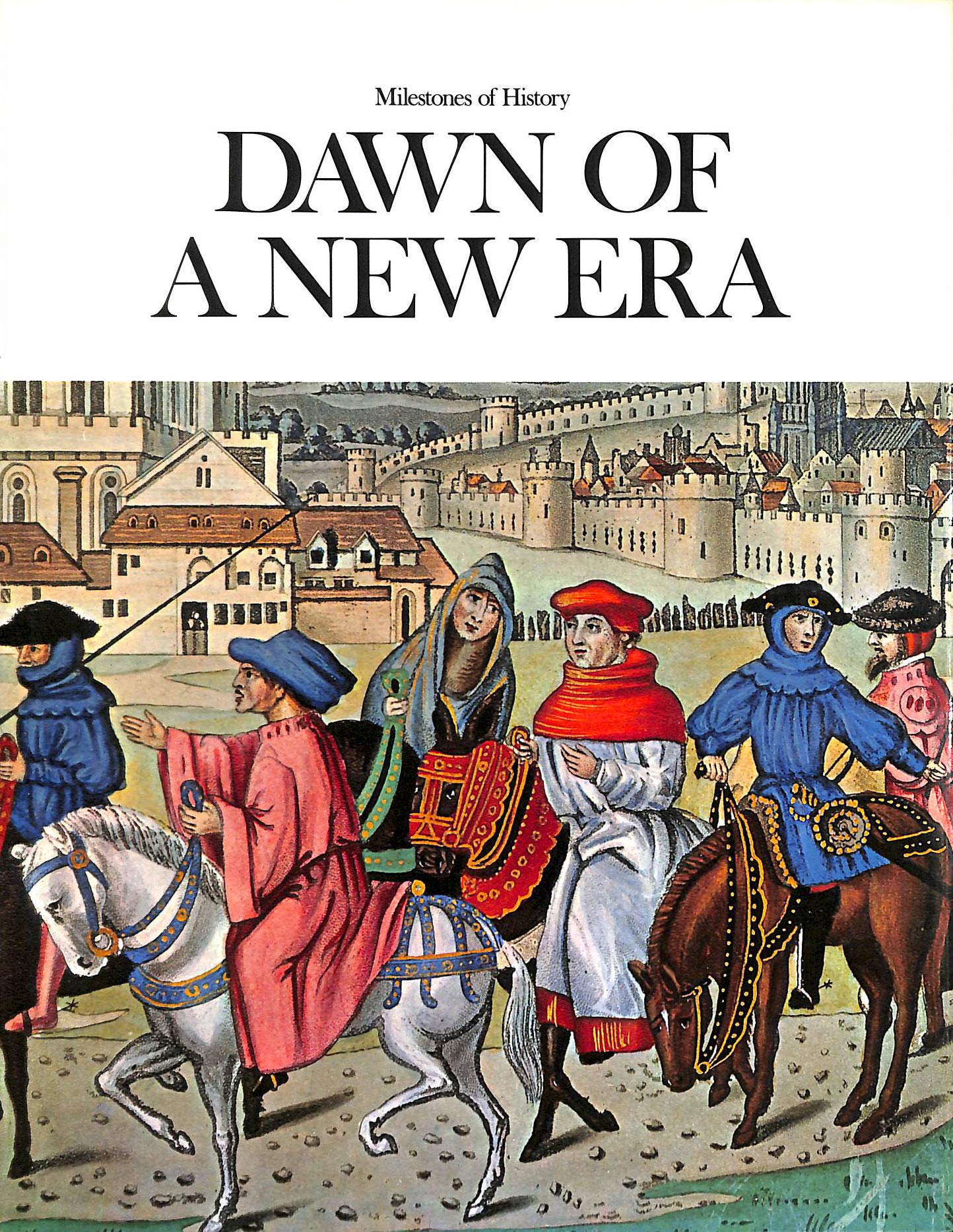 Dawn of a new era: Editor: Maurice Ashley (Milestones of history) Books