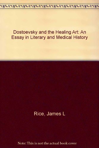 Dostoevsky and the Healing Art: An Essay in Literary and Medical History Essays & Short Stories
