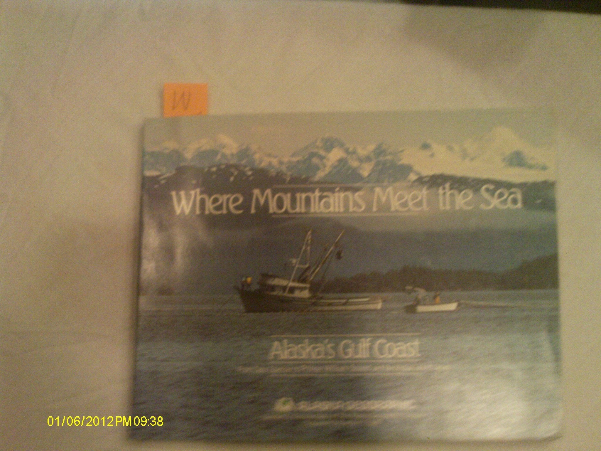 Where Mountains Meet the Sea: Alaskas Gulf Coast, No. 1 (Alaska Geographic) Geology & Geography