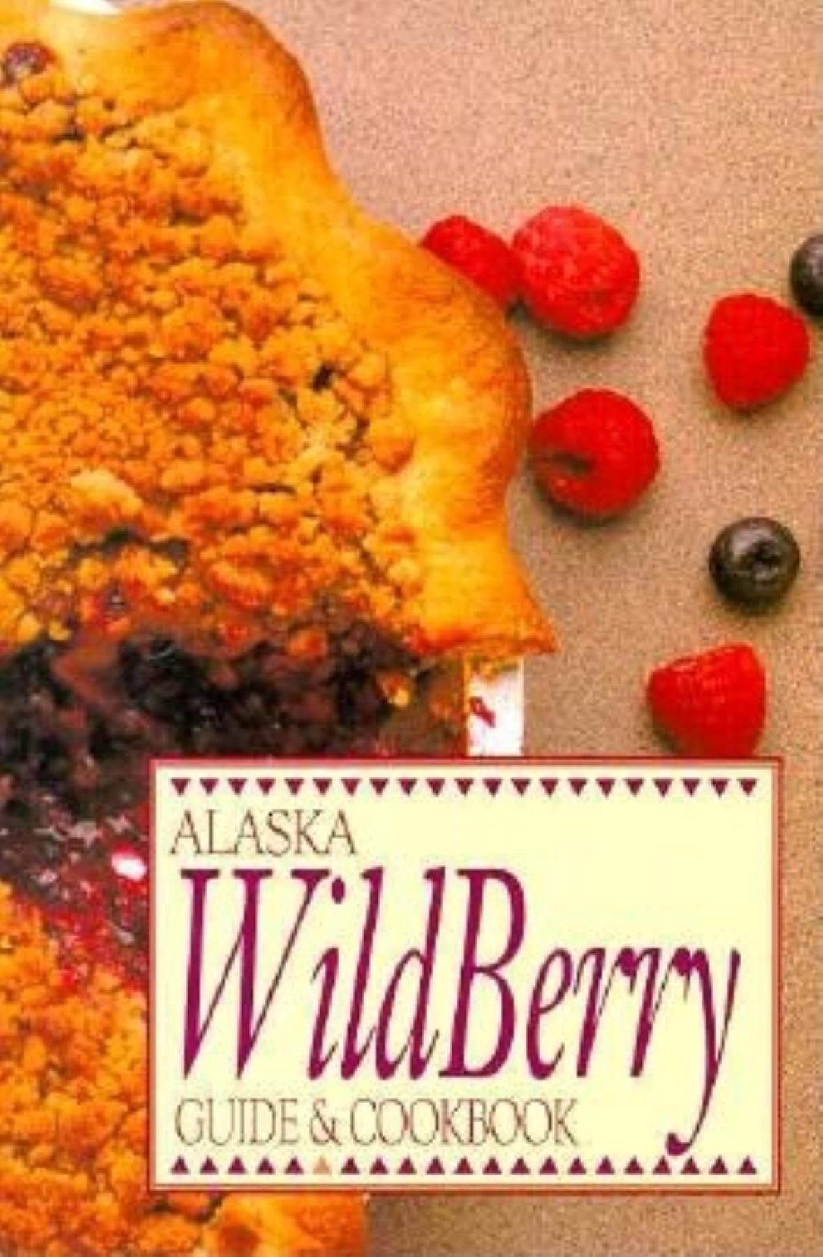 Alaska Wild Berry Guide and Cookbook Cooking & Enjoying