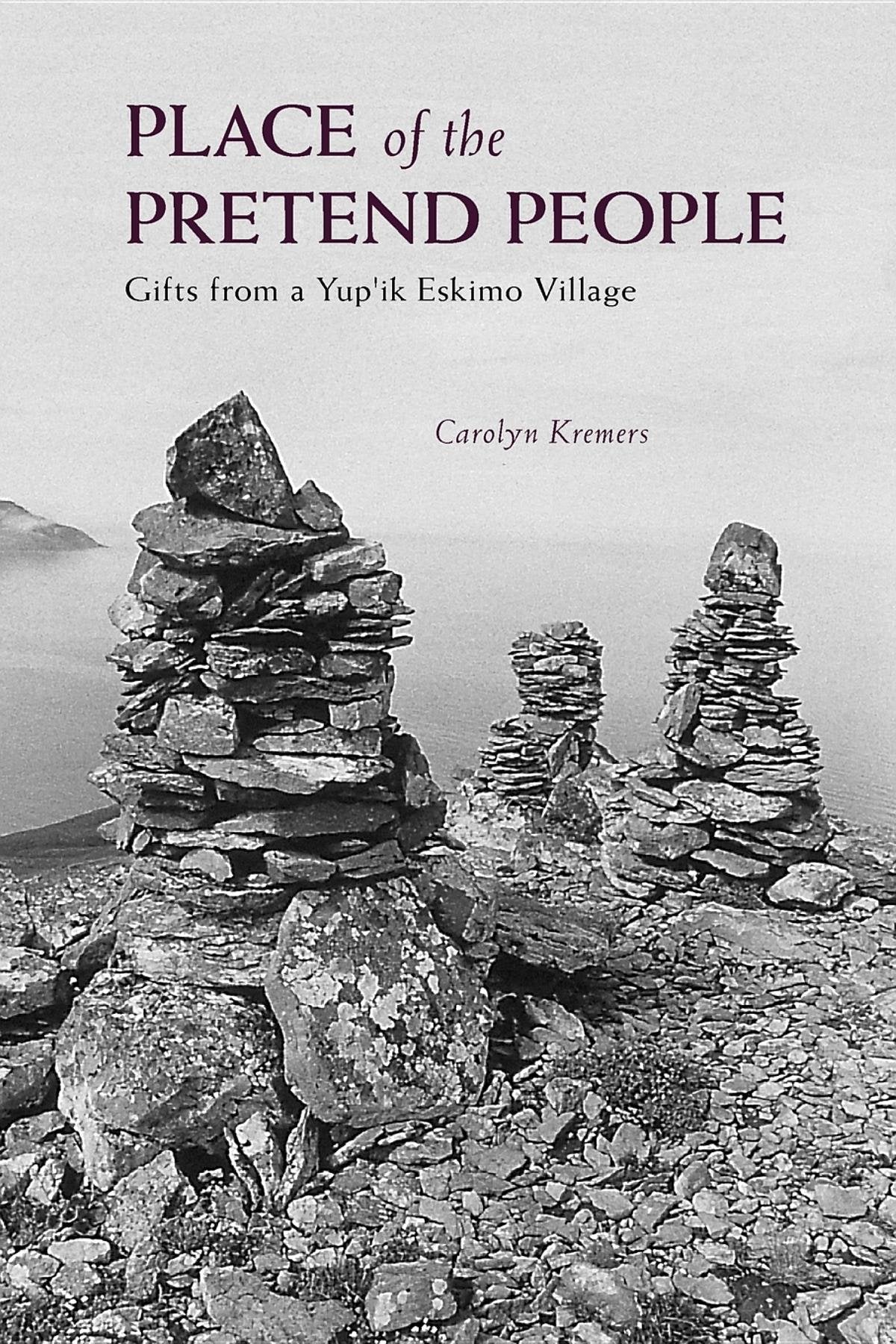 Place of the Pretend People: Gifts from a Yup'ik Village Books
