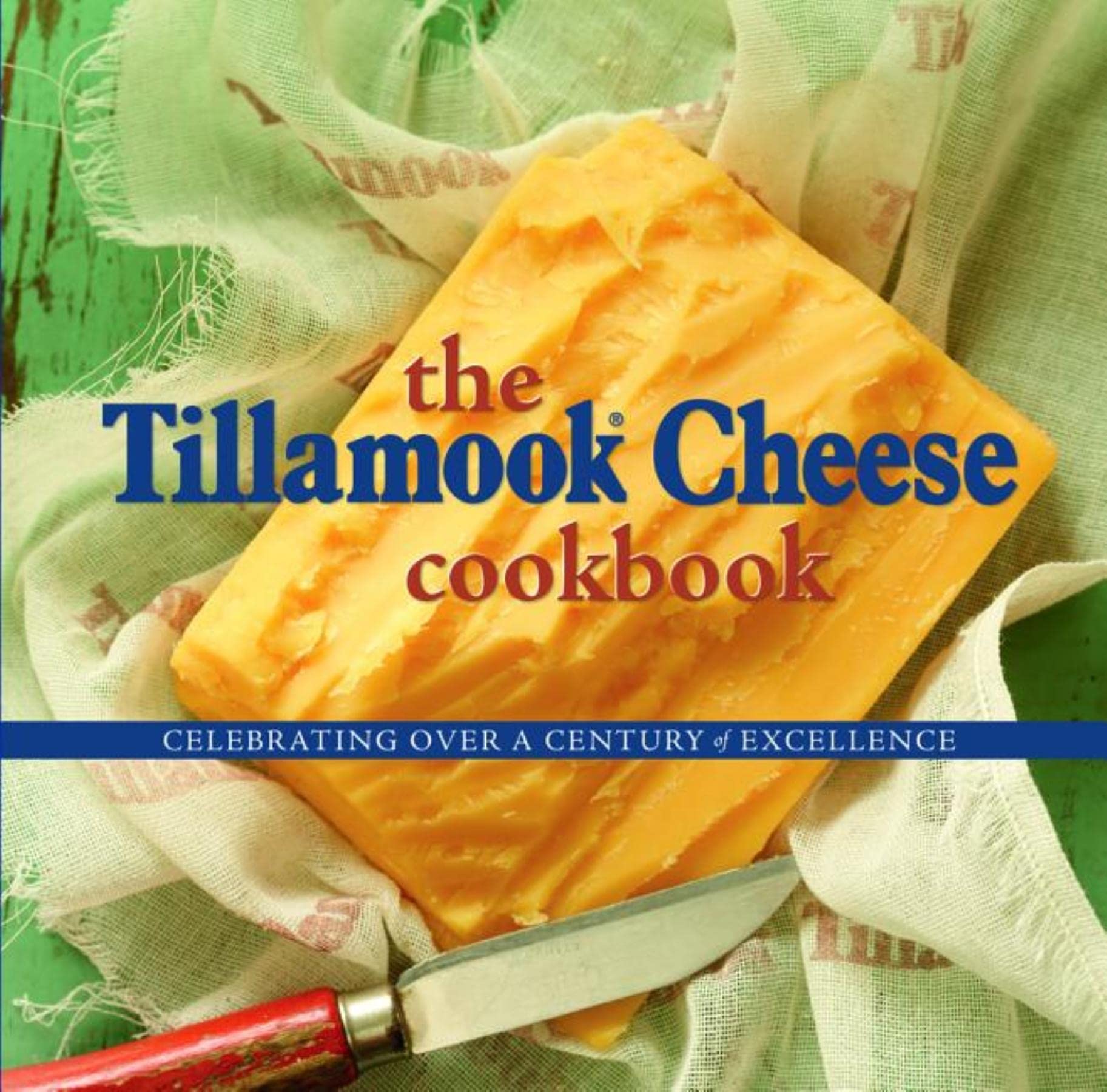 Tillamook Cheese Cookbook: Celebrating Over a Century of Excellence Leisure, Home & Garden