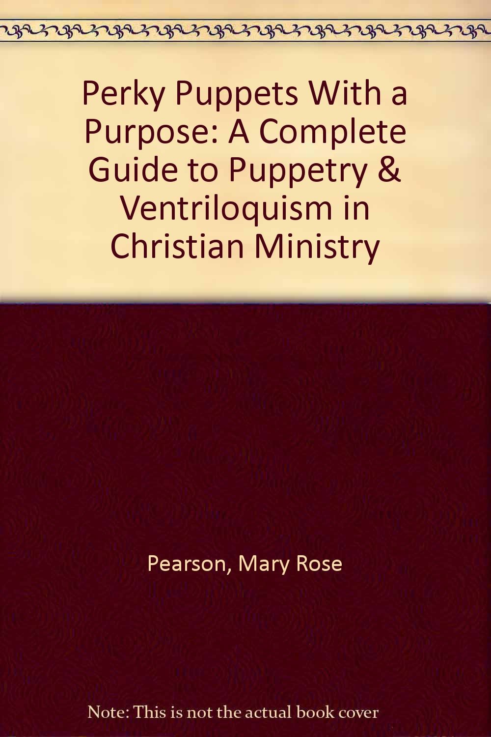 Perky Puppets With a Purpose: A Complete Guide to Puppetry & Ventriloquism in Christian Ministry Religion & Esotericism