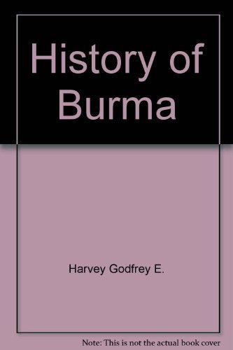 History of Burma : from the earliest times to 10 March, 1824,: The beginning of the English conquest Books