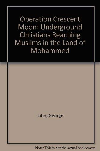 Operation Crescent Moon: Underground Christians Reaching Muslims in the Land of Mohammed Religion & Esotericism