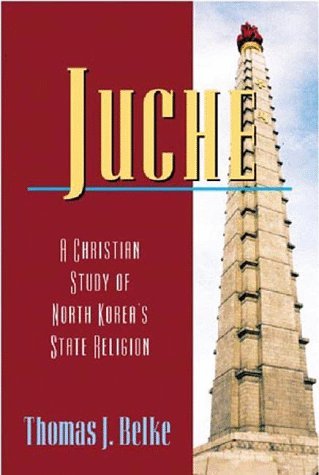 Juche: A Christian Study of North Korea's State Religion book