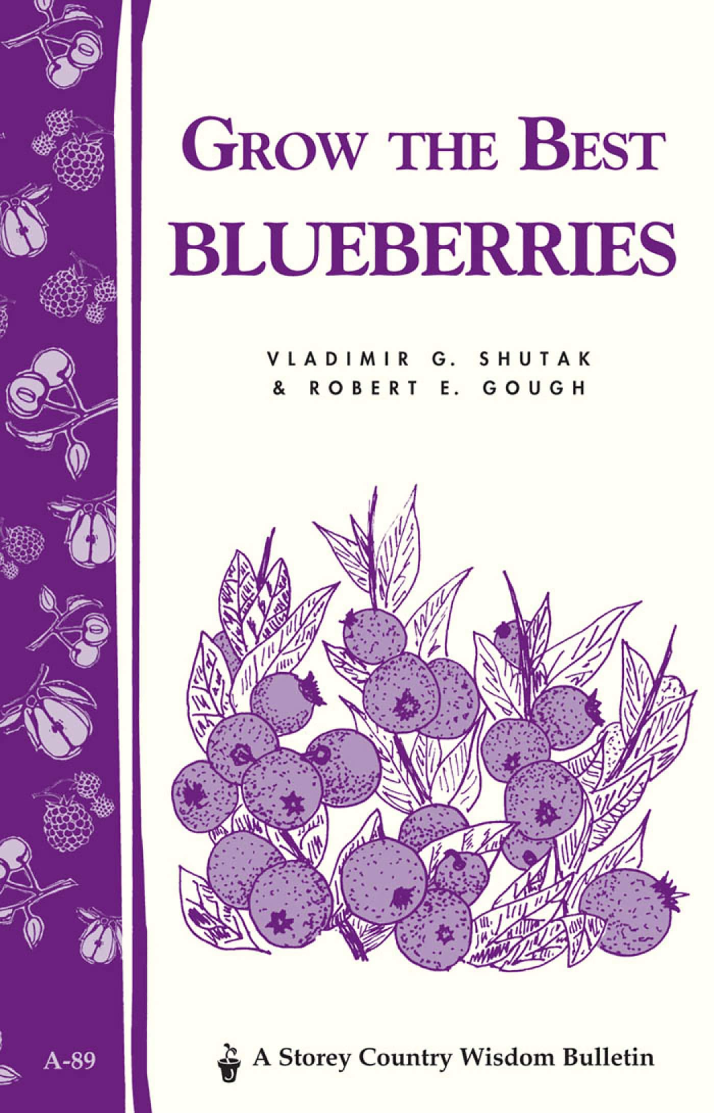 Grow the Best Blueberries: Storey's Country Wisdom Bulletin A-89 (Storey Country Wisdom Bulletin) Garden & Plants