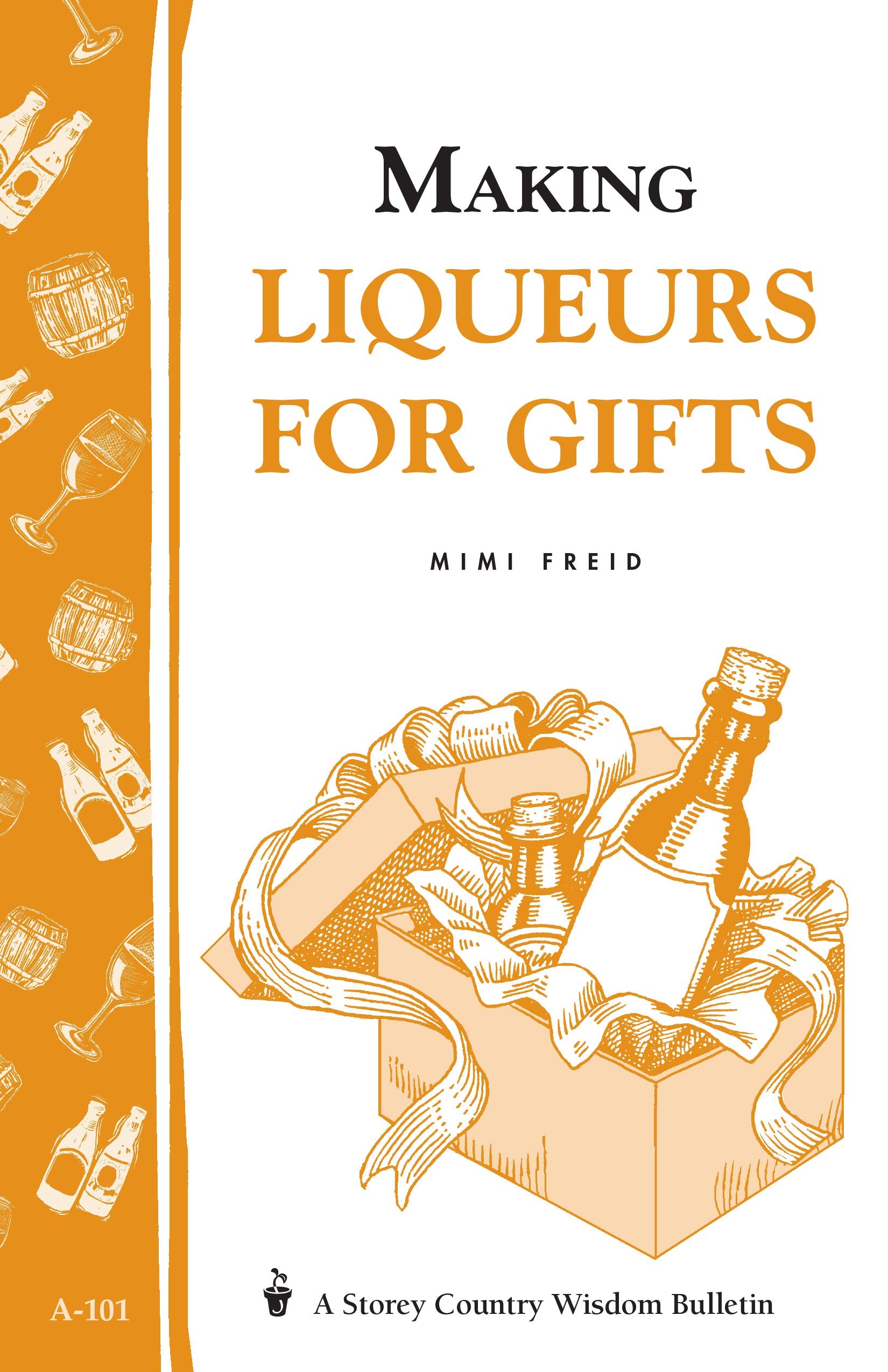 Making Liqueurs for Gifts: Storey's Country Wisdom Bulletin A-101 (Storey Country Wisdom Bulletin) Hobbies & Crafts