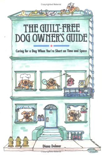 The Guilt-Free Dog Owner's Guide: Caring for a Dog When You're Short on Time and Space Pets