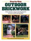 Step-By-Step Outdoor Brickwork: Over Twenty Easy-To-Build Projects for Your Yard & Garden Books