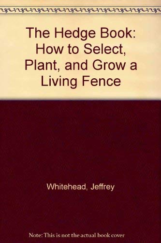 The Hedge Book: How to Select, Plant, and Grow a Living Fence book