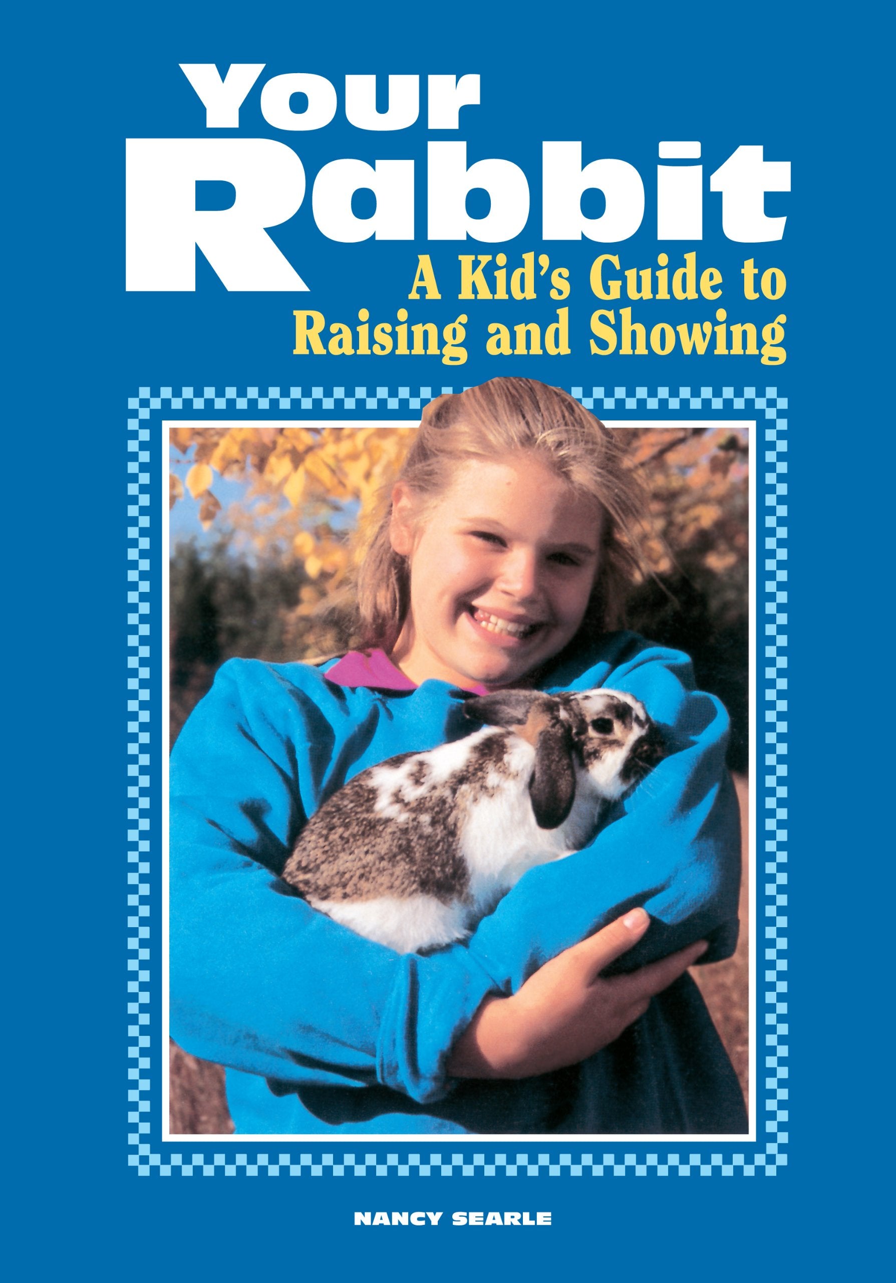 Your Rabbit: A Kid's Guide to Raising and Showing Business & Technology