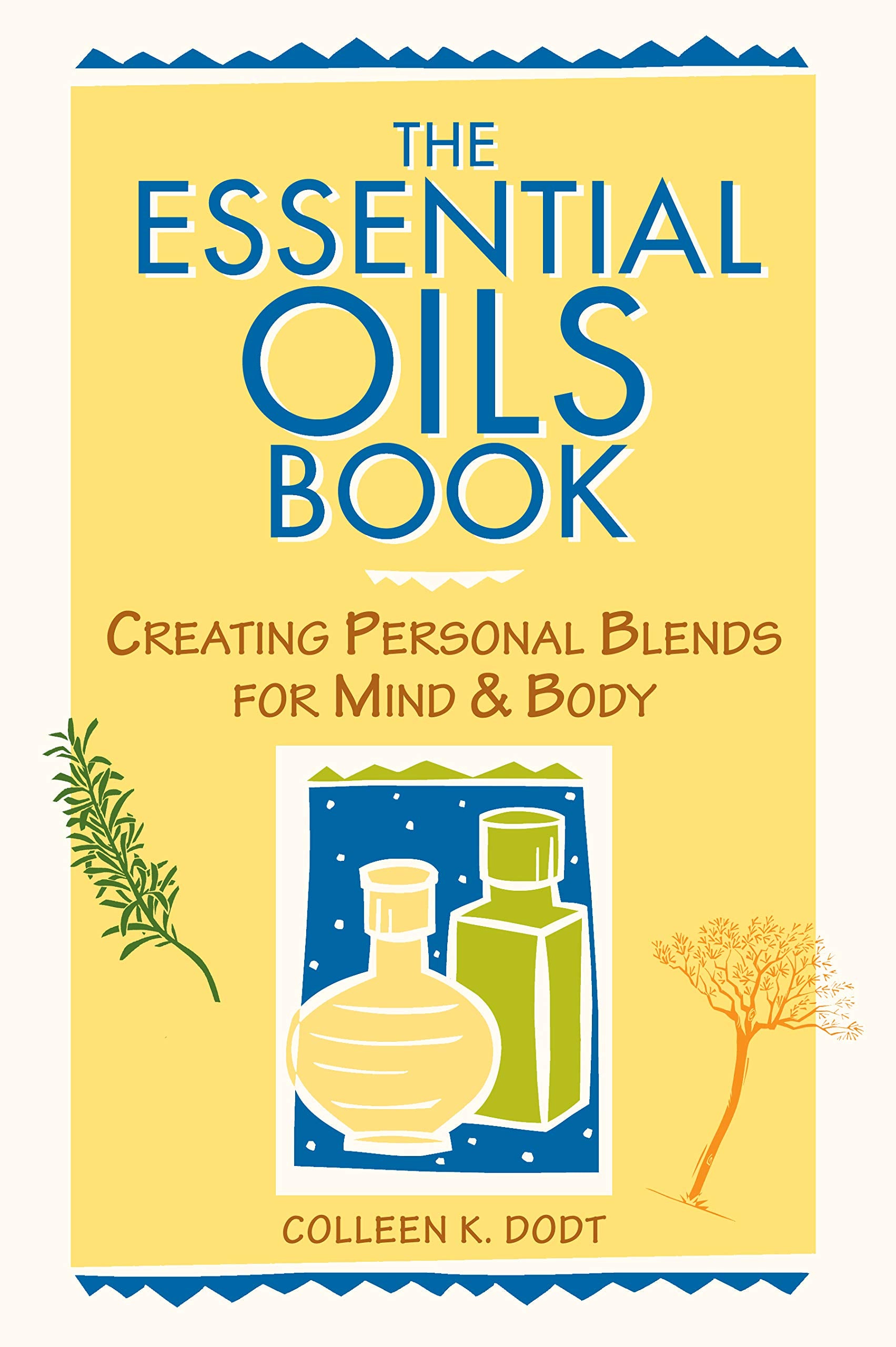 The Essential Oils Book: Creating Personal Blends for Mind & Body Medicine