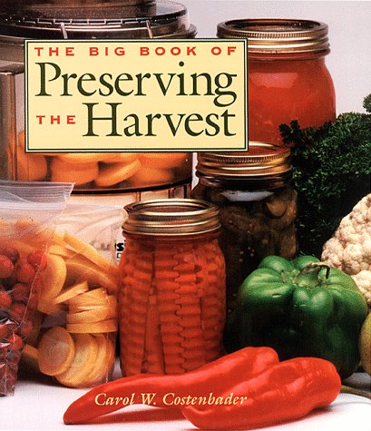 The Big Book of Preserving the Harvest: Canning, Freezing, Juicing, Drying, Pickling and Cold Storage Leisure, Home & Garden