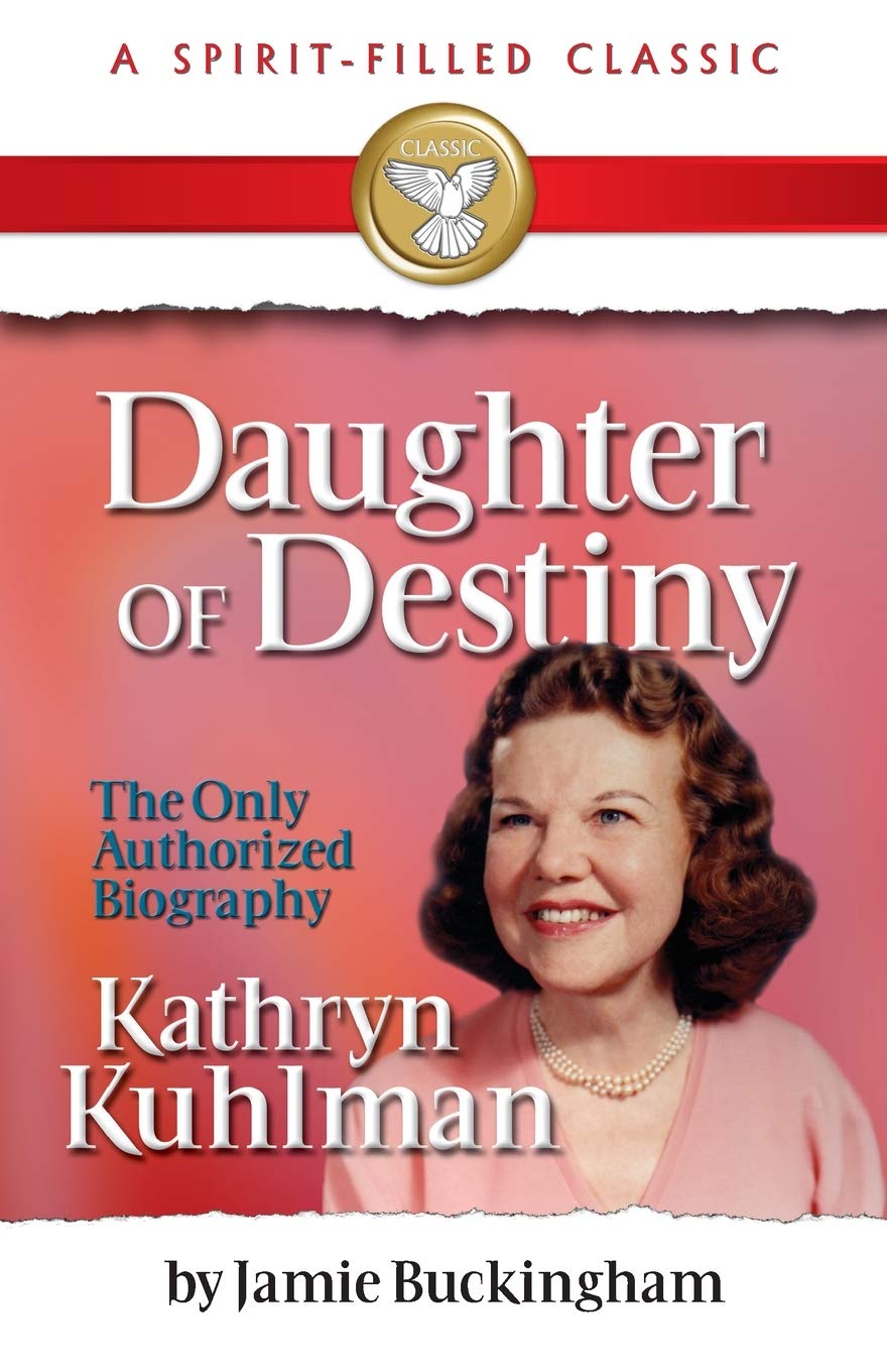 Daughter of Destiny: Kathryn Kuhlman: A Spirit Filled Classic Inspiring women
