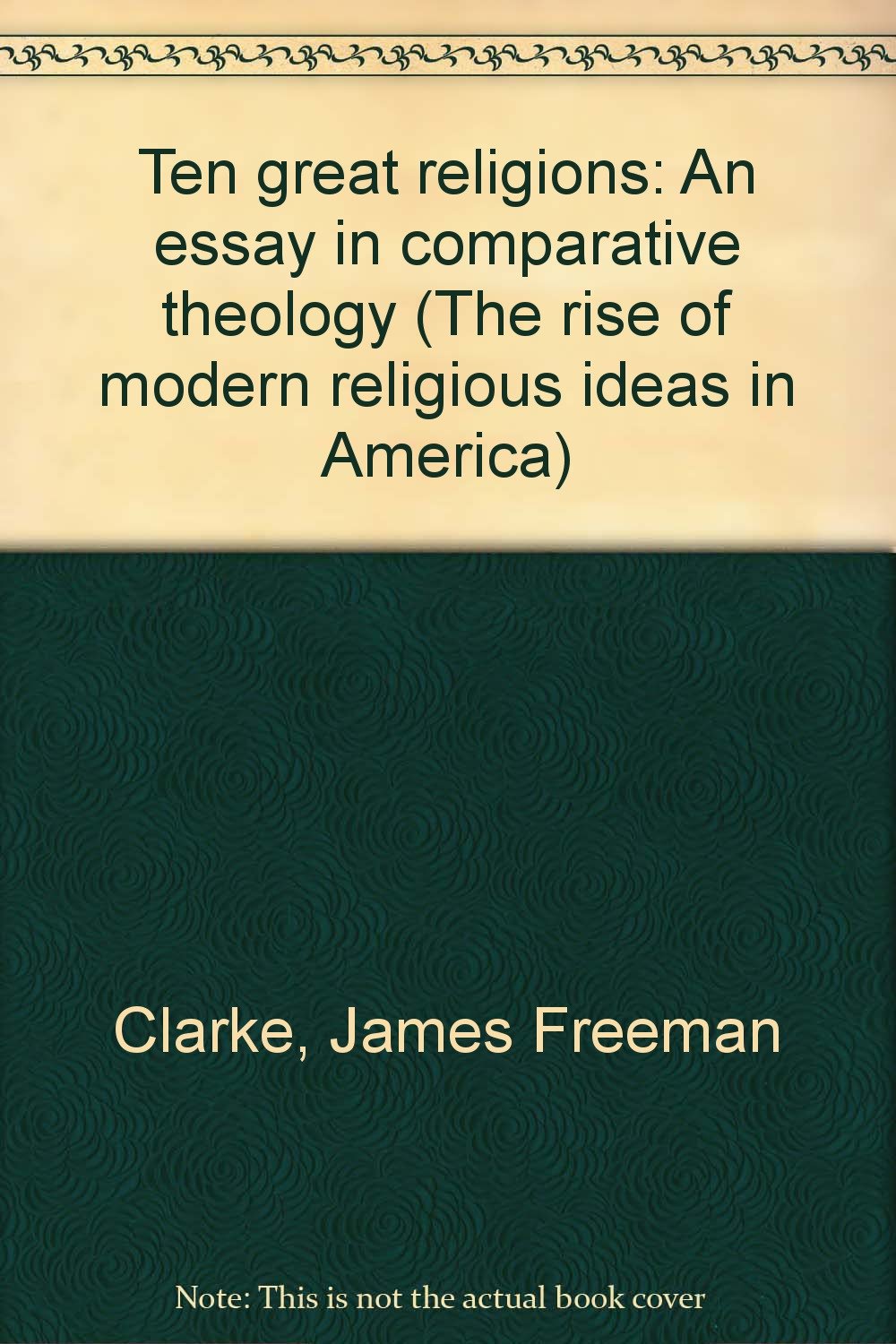 Ten great religions: An essay in comparative theology (The rise of modern religious ideas in America) Books
