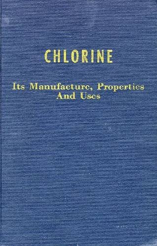 Chlorine: Its Manufacture, Properties and Uses book