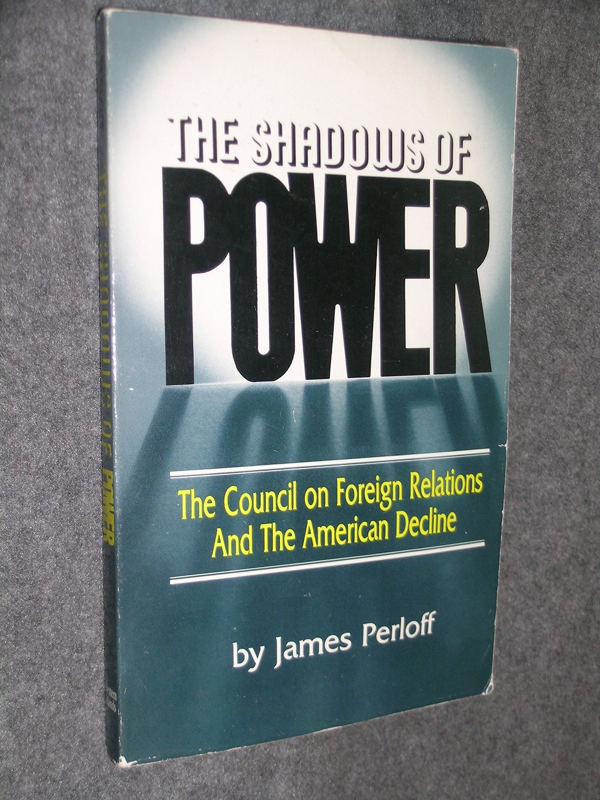 The Shadows of Power: The Council on Foreign Relations and the American Decline Politics & History