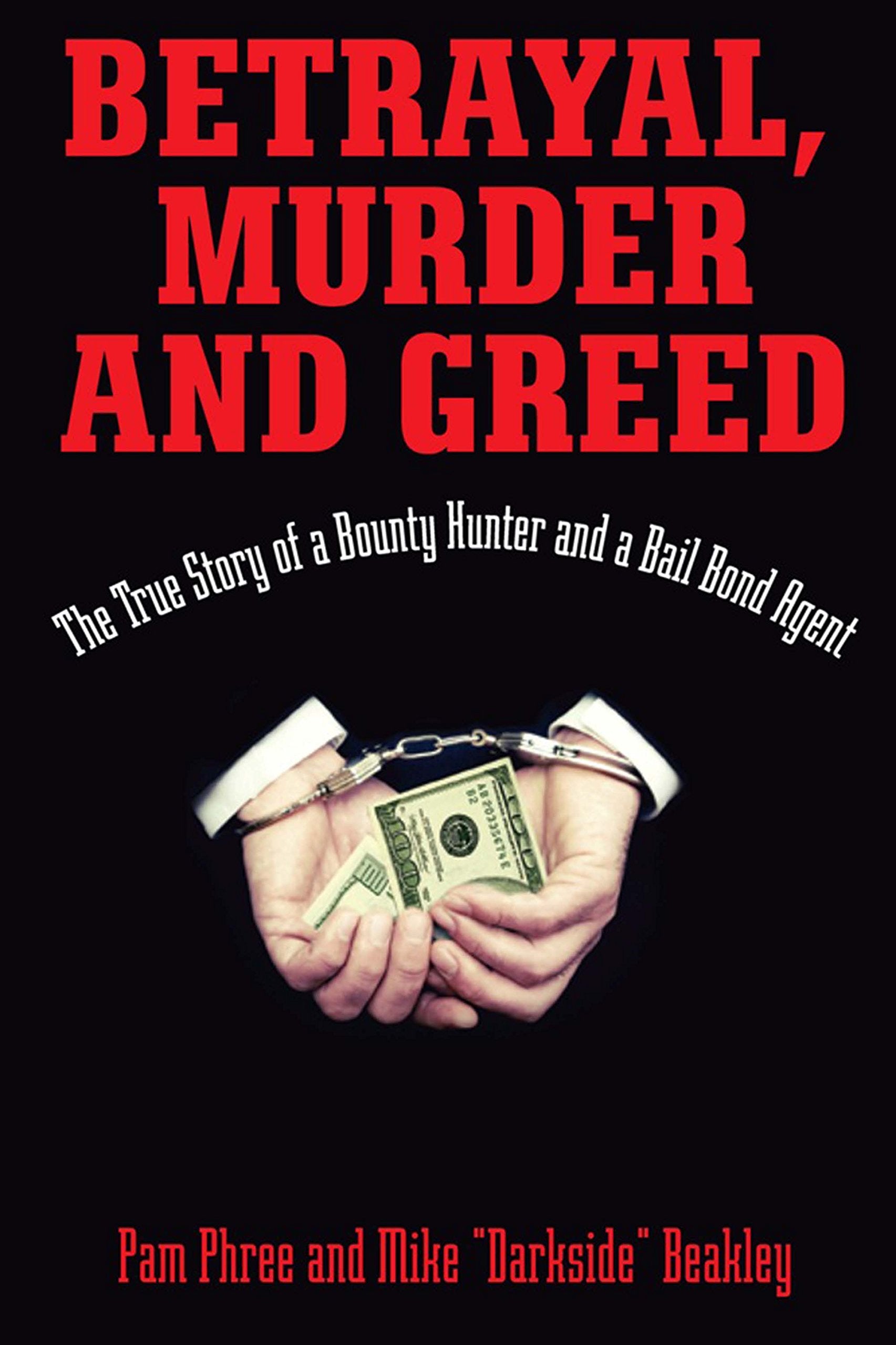 Betrayal, Murder, and Greed: The True Story of a Bounty Hunter and a Bail Bond Agent Politics & Society