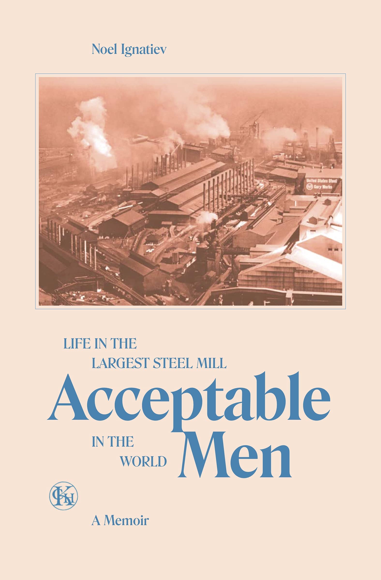 Acceptable Men: Life in the Largest Steel Mill in the World Social Sciences