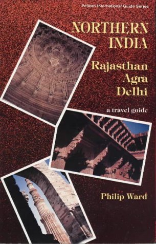 Northern India: Rajasthan, Agra, Delhi : A Travel Guide (Pelican International Guide Series) Travel