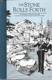 The Stone Rolls Forth: A History of the Chruch of Jesus Christ of Latter-day Saints in Southeastern Colorado 1846-1986 Books