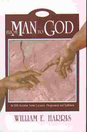 From Man to God: An Lds Scientist Views Creation,Progression and Exhaltation Social Sciences