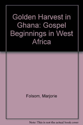 Golden Harvest in Ghana: Gospel Beginnings in West Africa Books