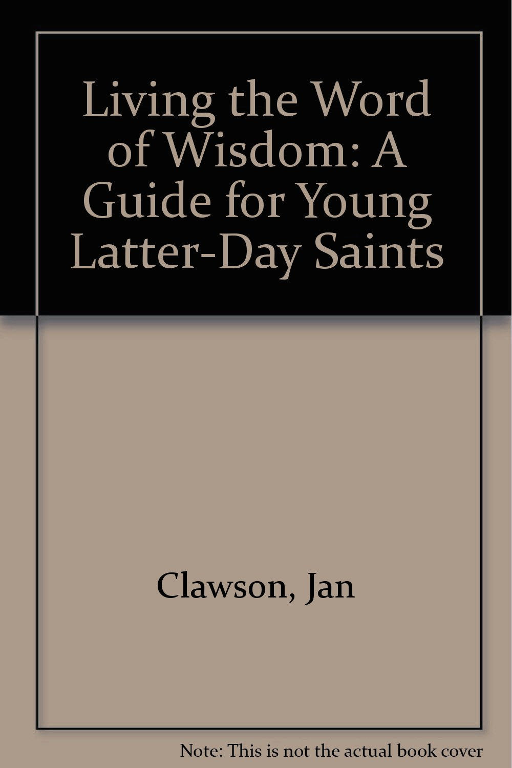 Living the Word of Wisdom: A Guide for Young Latter-Day Saints Books