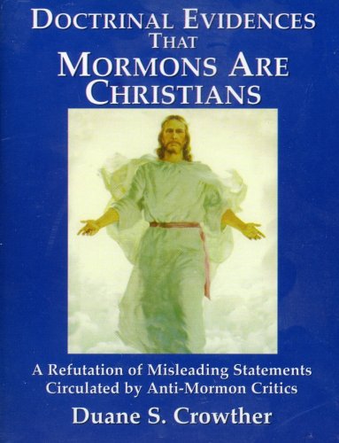 Doctrinal Evidences That Mormons Are Christians: A Refutation of Misleading Statements Circulated by Anti-Mormon Critics Religion & Esotericism
