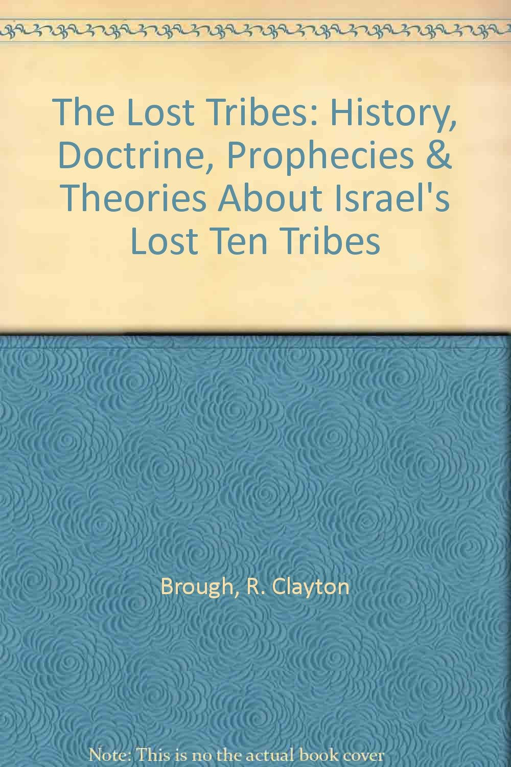 The Lost Tribes: History, Doctrine, Prophecies & Theories About Israel's Lost Ten Tribes Books