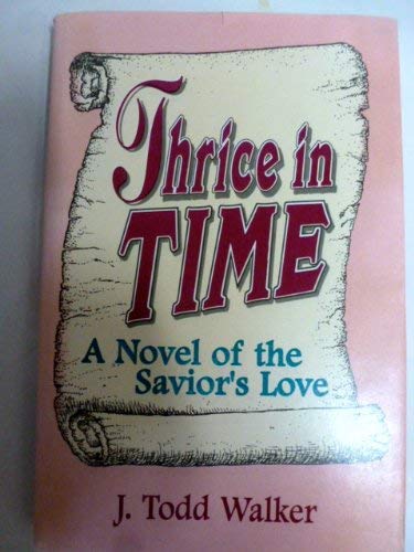 Thrice in Time: A Novel of the Savior's Love Contemporary literature