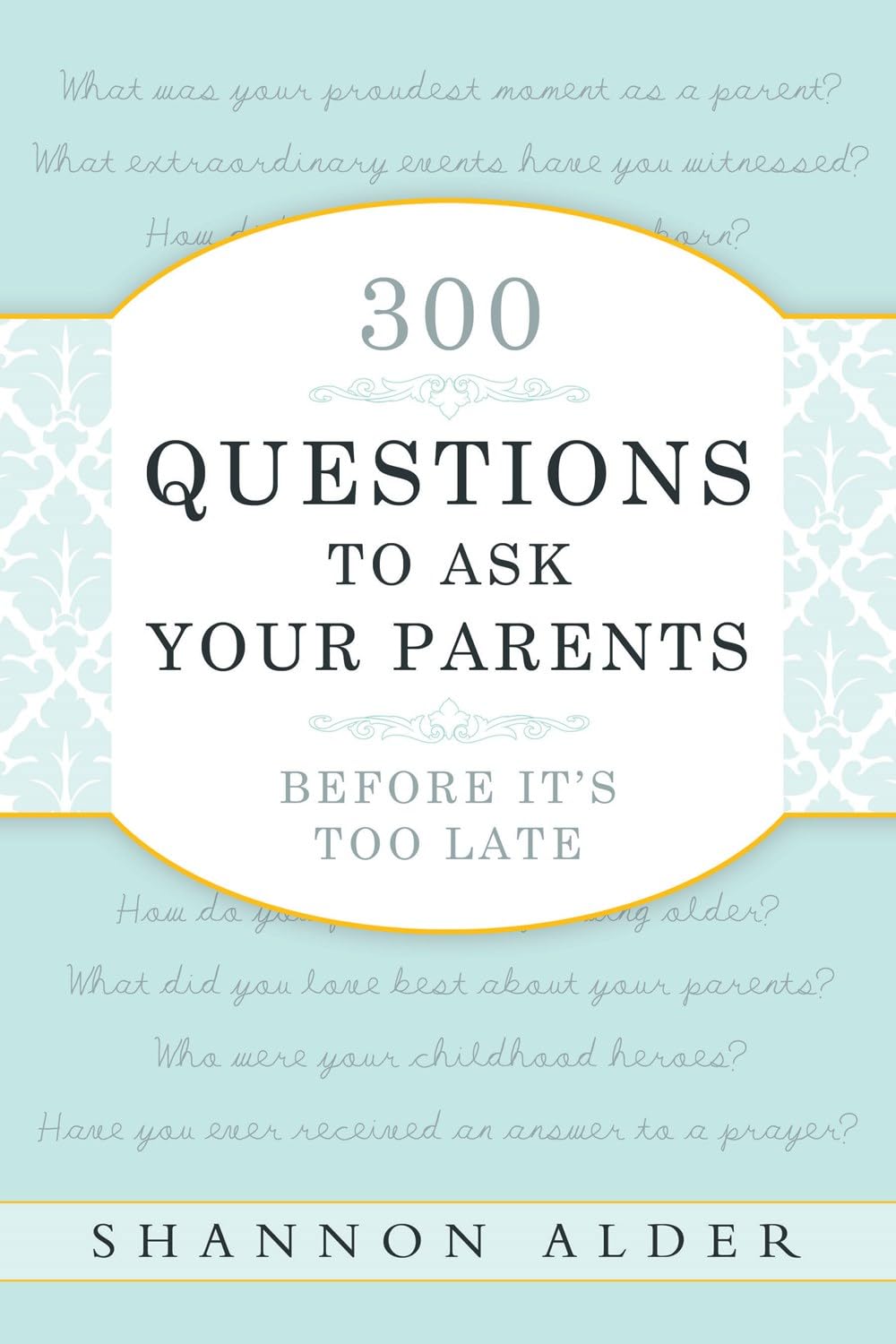 300 Questions to Ask Your Parents Before It's Too Late Business, Finance & Career