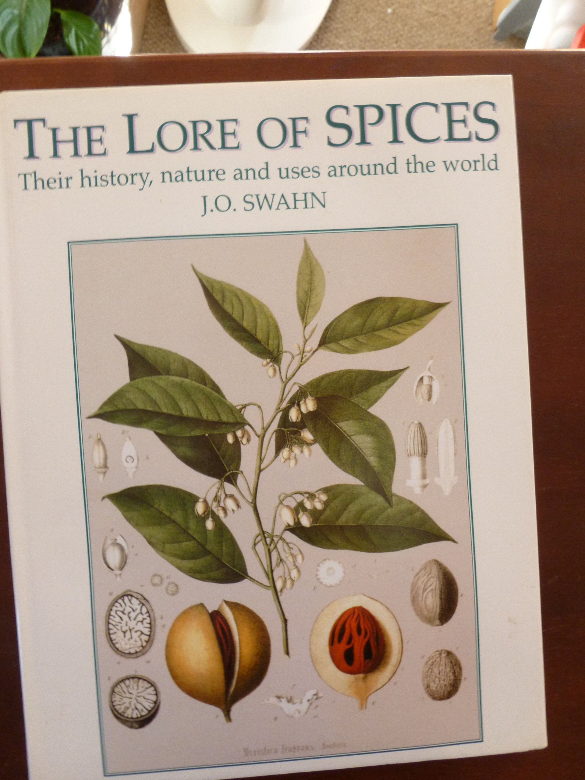 The Lore of Spices: Their History, Nature and Uses Around the World Cooking & Enjoying