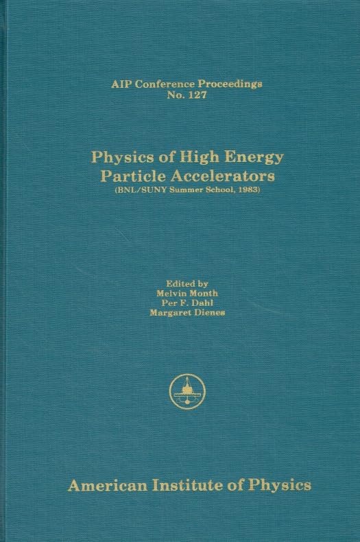Physics of High-Energy Particle Accelerators (AIP Conference Proceedings, 127, Band 127) Natural Sciences