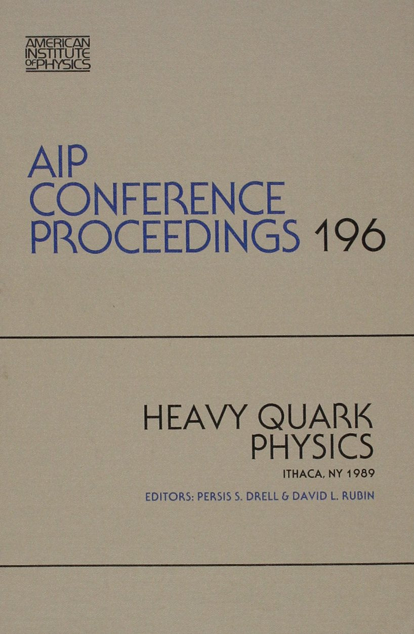 HEAVY QUARK PHYSICS,: Proceedings of the International Symposium on Heavy Quark Physics, Ithaca, New York, June 1989 (Aip Conference Proceedings, Band 196) Natural Sciences